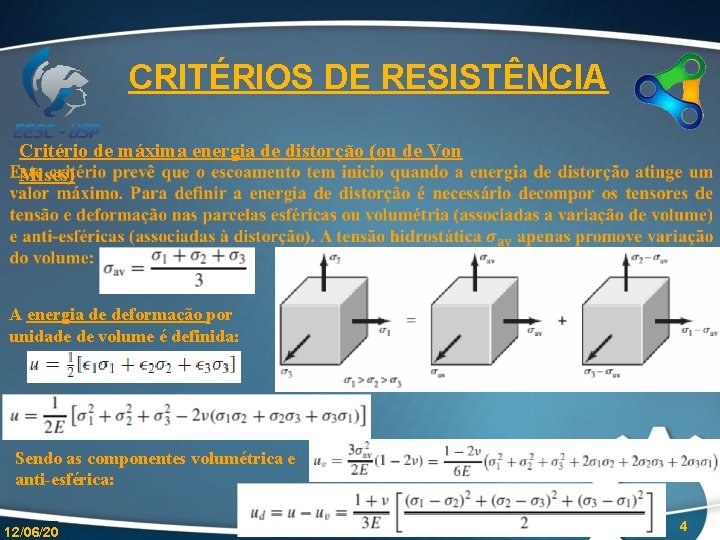 CRITÉRIOS DE RESISTÊNCIA Critério de máxima energia de distorção (ou de Von Mises) A