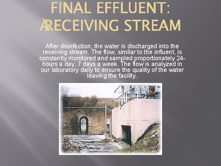 After disinfection, the water is discharged into the receiving stream. The flow, similar to