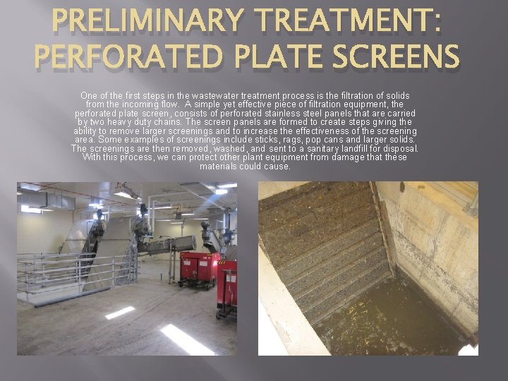 PRELIMINARY TREATMENT: PERFORATED PLATE SCREENS One of the first steps in the wastewater treatment