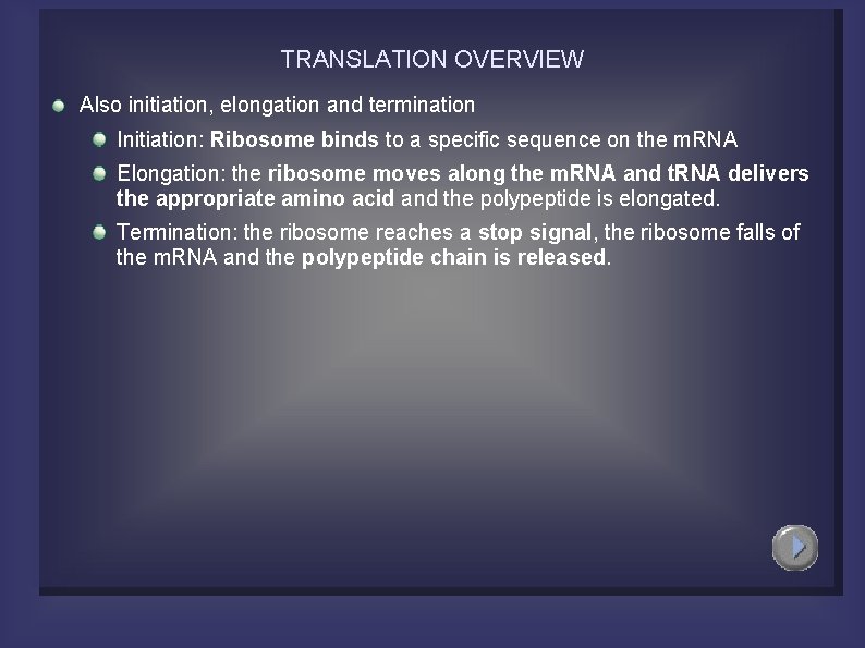 TRANSLATION OVERVIEW Also initiation, elongation and termination Initiation: Ribosome binds to a specific sequence