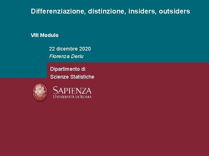 Differenziazione, distinzione, insiders, outsiders VIII Modulo 22 dicembre 2020 Fiorenza Deriu Dipartimento di Scienze