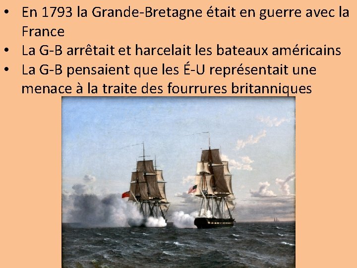  • En 1793 la Grande-Bretagne était en guerre avec la France • La