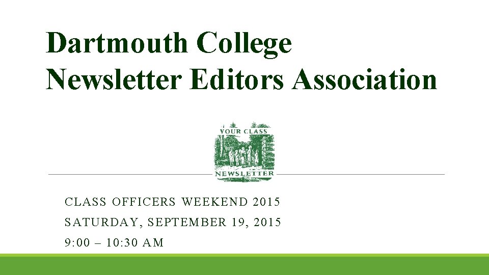 Dartmouth College Newsletter Editors Association CLASS OFFICERS WEEKEND 2015 SATURDAY, SEPTEMBER 19, 2015 9: