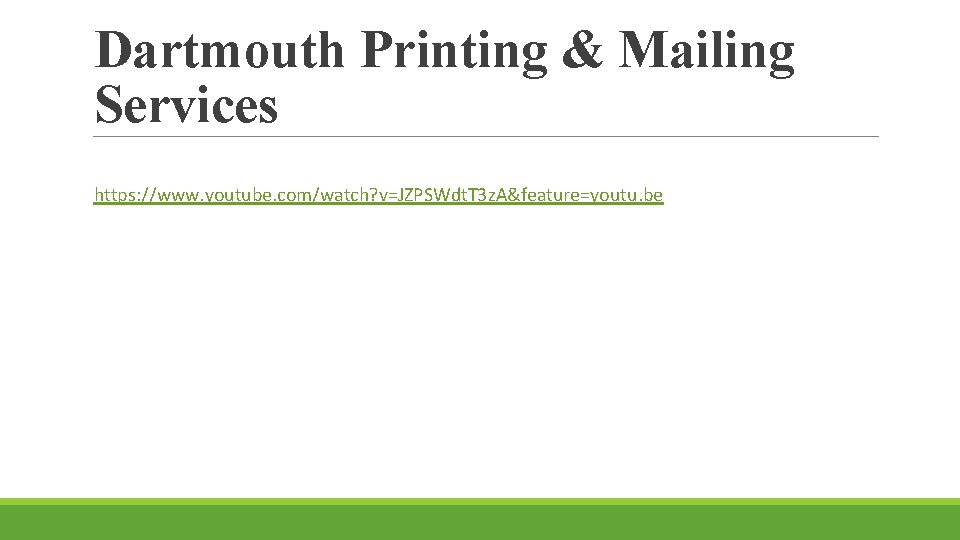 Dartmouth Printing & Mailing Services https: //www. youtube. com/watch? v=JZPSWdt. T 3 z. A&feature=youtu.