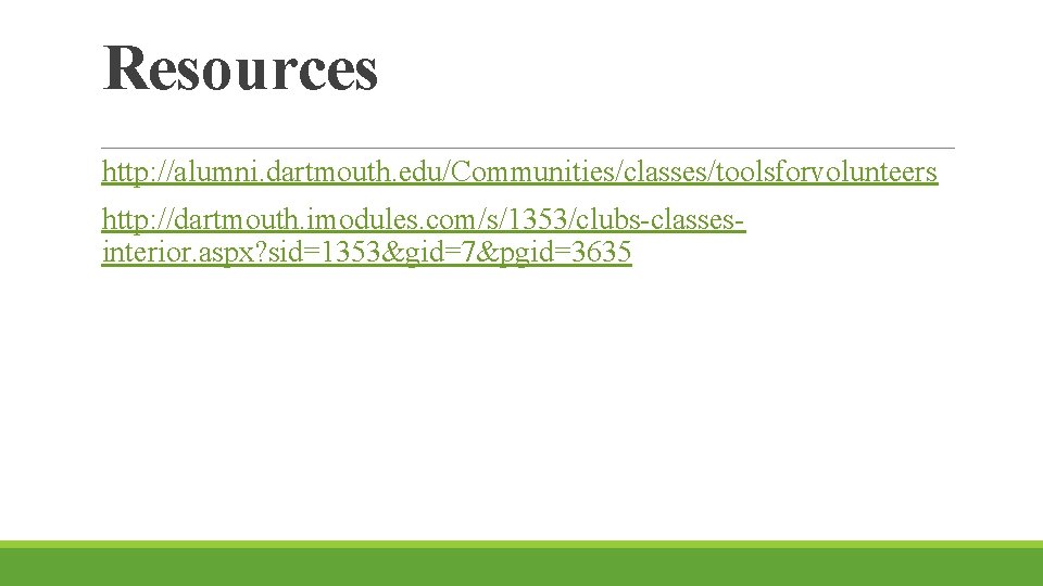 Resources http: //alumni. dartmouth. edu/Communities/classes/toolsforvolunteers http: //dartmouth. imodules. com/s/1353/clubs-classesinterior. aspx? sid=1353&gid=7&pgid=3635 