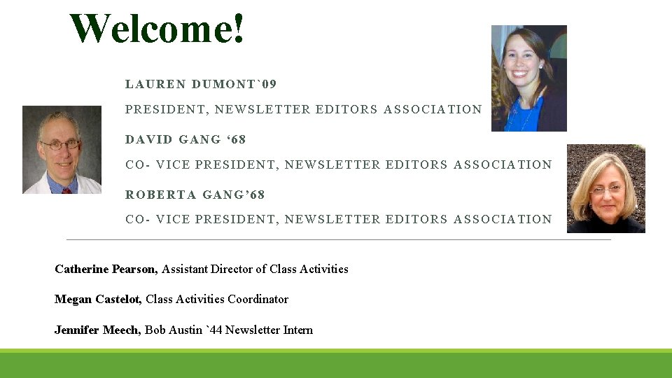 Welcome! LAUREN DUMONT`09 PRESIDENT, NEWSLETTER EDITORS ASSOCIATION DAVID GANG ‘ 68 CO- VICE PRESIDENT,