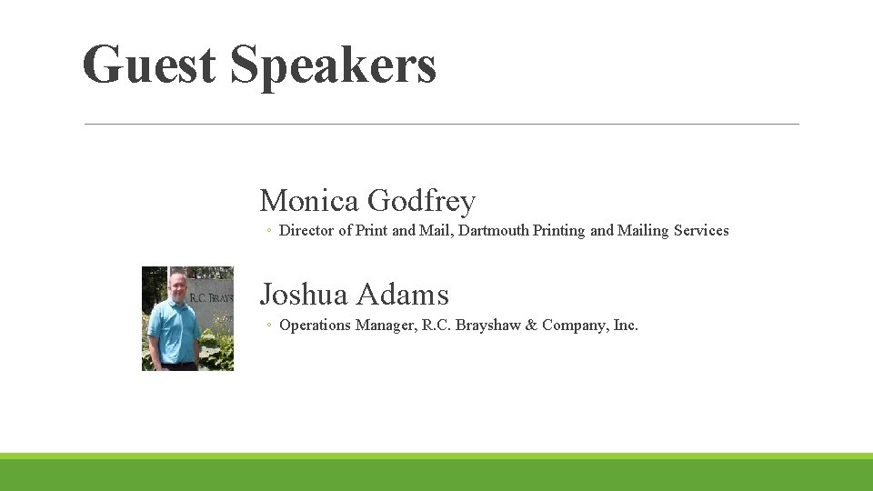 Guest Speakers Monica Godfrey ◦ Director of Print and Mail, Dartmouth Printing and Mailing