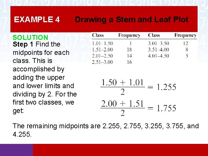 EXAMPLE 4 Drawing a Stem and Leaf Plot SOLUTION Step 1 Find the midpoints