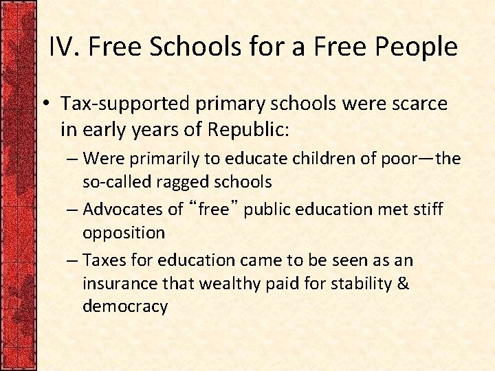 IV. Free Schools for a Free People • Tax-supported primary schools were scarce in