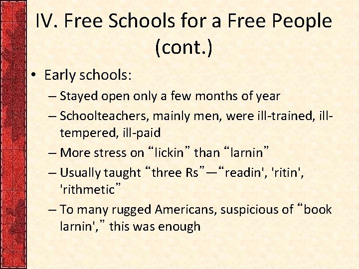 IV. Free Schools for a Free People (cont. ) • Early schools: – Stayed
