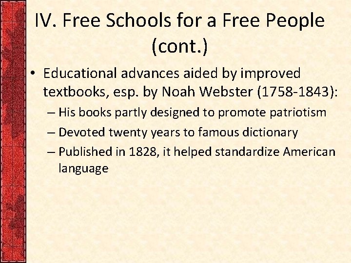 IV. Free Schools for a Free People (cont. ) • Educational advances aided by