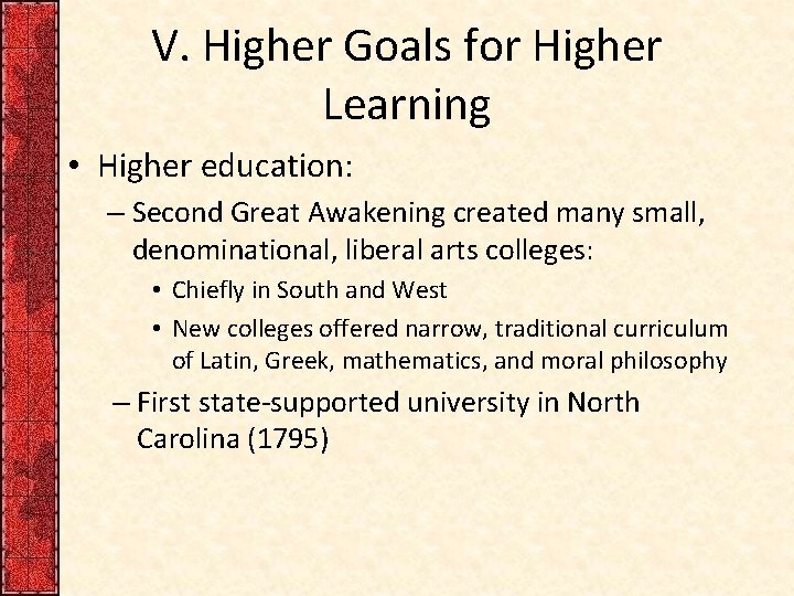 V. Higher Goals for Higher Learning • Higher education: – Second Great Awakening created