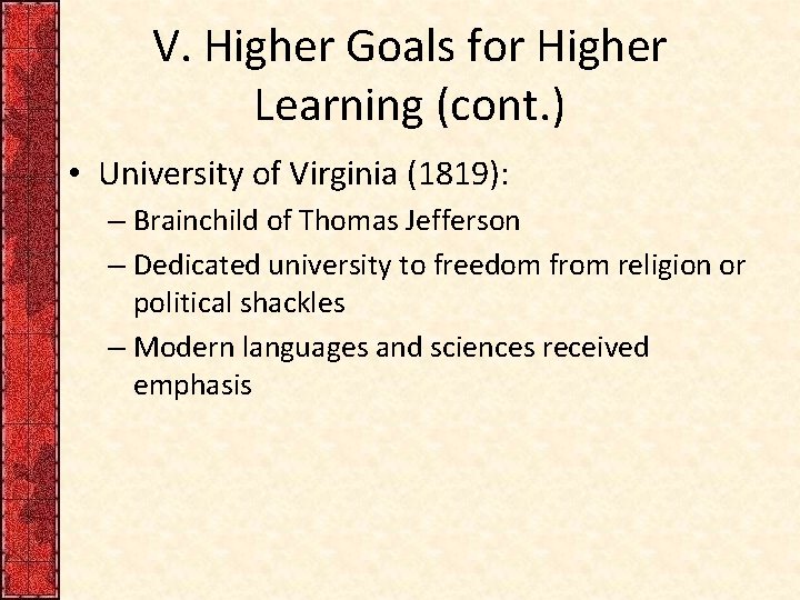 V. Higher Goals for Higher Learning (cont. ) • University of Virginia (1819): –