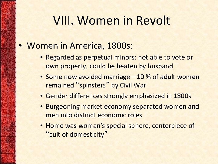 VIII. Women in Revolt • Women in America, 1800 s: • Regarded as perpetual