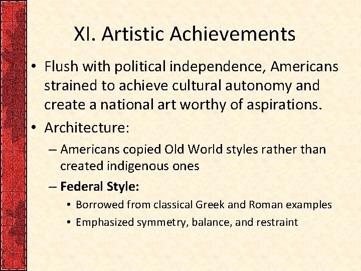 XI. Artistic Achievements • Flush with political independence, Americans strained to achieve cultural autonomy