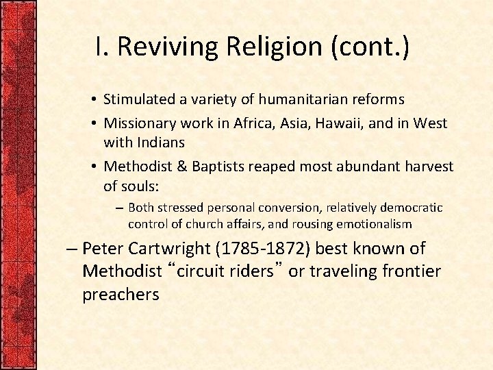 I. Reviving Religion (cont. ) • Stimulated a variety of humanitarian reforms • Missionary