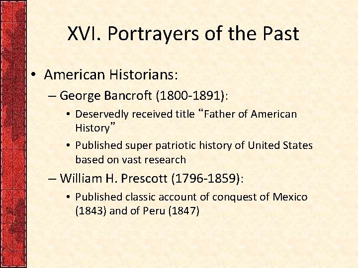 XVI. Portrayers of the Past • American Historians: – George Bancroft (1800 -1891): •