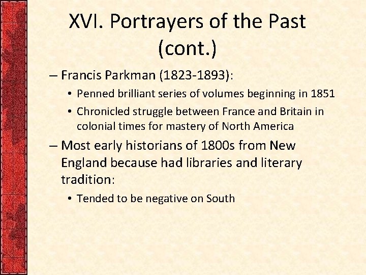 XVI. Portrayers of the Past (cont. ) – Francis Parkman (1823 -1893): • Penned