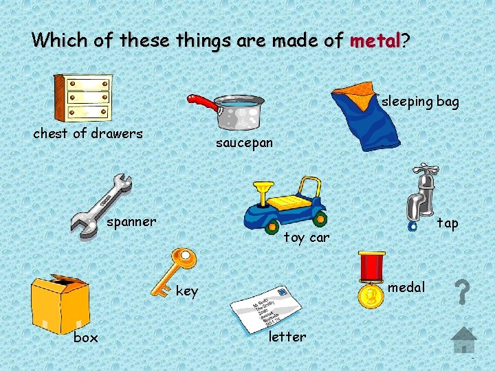 Which of these things are made of metal? sleeping bag chest of drawers saucepan