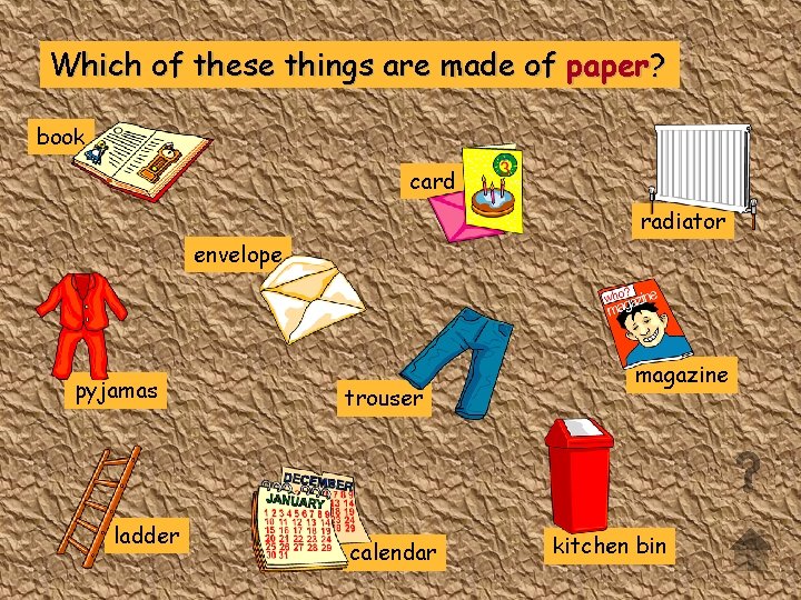 Which of these things are made of paper? book card radiator envelope pyjamas ladder