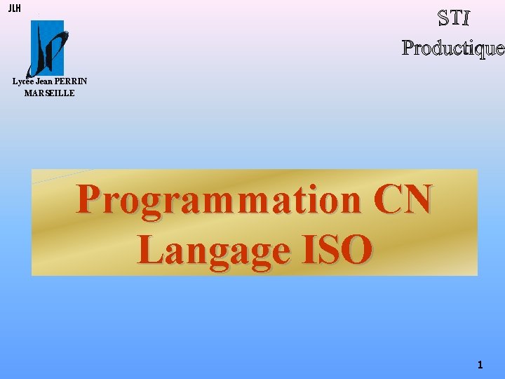 JLH Lycée Jean PERRIN MARSEILLE STI Programmation CN Langage ISO 1 