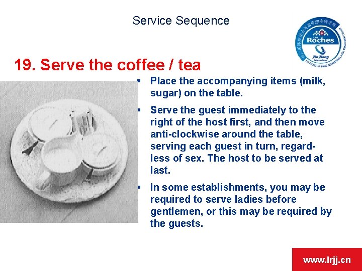 Service Sequence 19. Serve the coffee / tea § Place the accompanying items (milk,