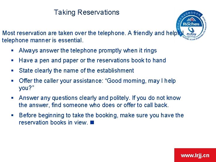 Taking Reservations Most reservation are taken over the telephone. A friendly and helpful telephone