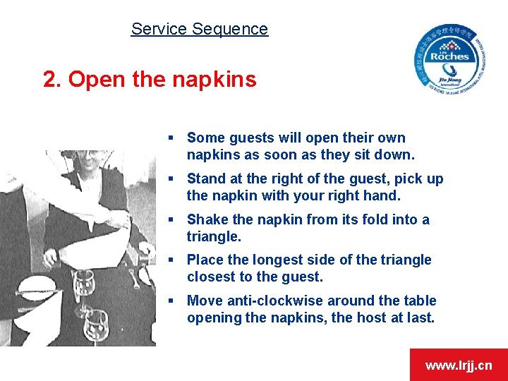 Service Sequence 2. Open the napkins § Some guests will open their own napkins