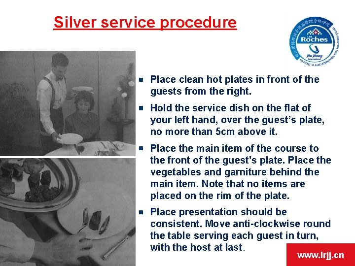 Silver service procedure Place clean hot plates in front of the guests from the