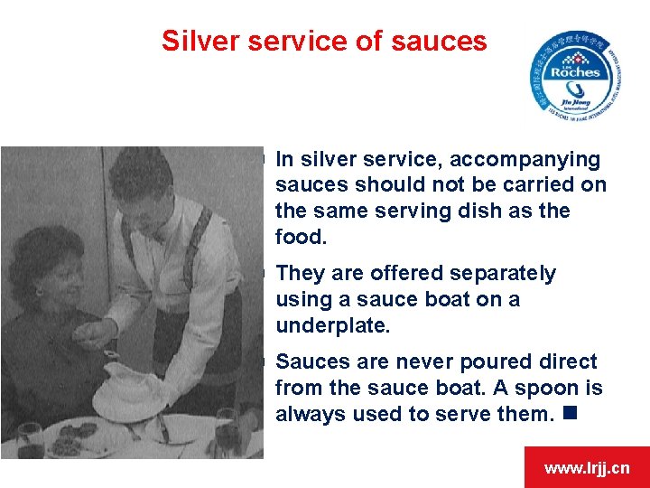 Silver service of sauces In silver service, accompanying sauces should not be carried on