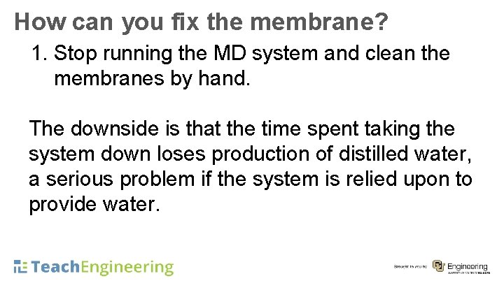 How can you fix the membrane? 1. Stop running the MD system and clean
