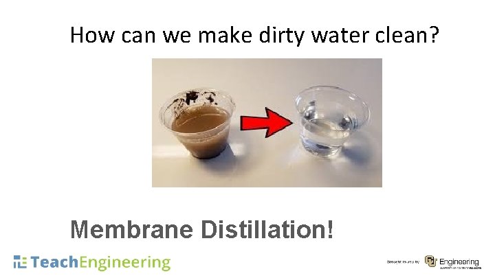 How can we make dirty water clean? Membrane Distillation! 