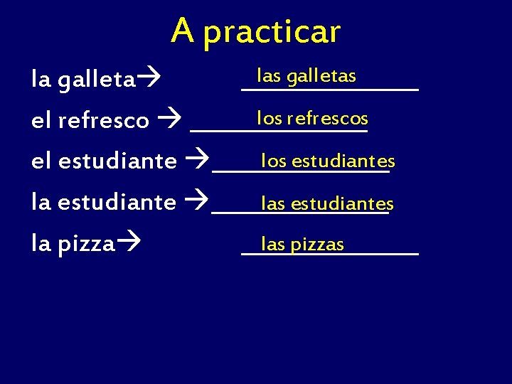 A practicar las galletas la galleta ________ los refrescos el refresco ________ los estudiantes