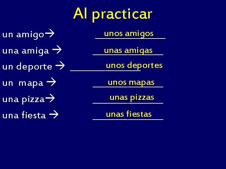 Al practicar unos amigos un amigo ________ unas amigas una amiga ________ unos deportes