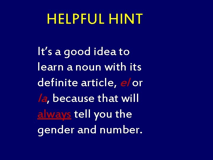 HELPFUL HINT It’s a good idea to learn a noun with its definite article,