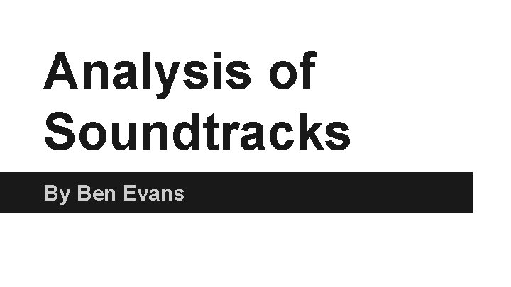 Analysis of Soundtracks By Ben Evans 