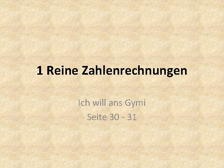 1 Reine Zahlenrechnungen Ich will ans Gymi Seite 30 - 31 