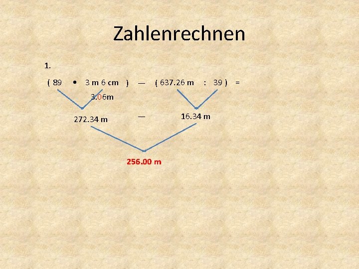 Zahlenrechnen 1. ( 89 • 3 m 6 cm ) — ( 637. 26