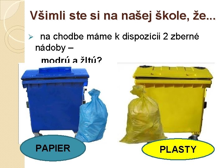 Všimli ste si na našej škole, že. . . Ø na chodbe máme k