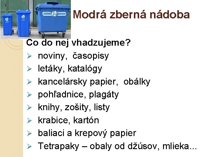 Modrá zberná nádoba Čo do nej vhadzujeme? Ø noviny, časopisy Ø letáky, katalógy Ø