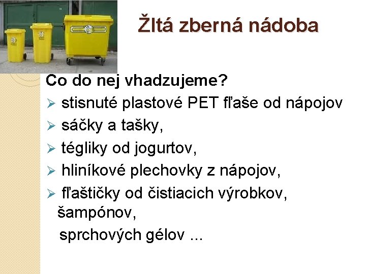 Žltá zberná nádoba Čo do nej vhadzujeme? Ø stisnuté plastové PET fľaše od nápojov