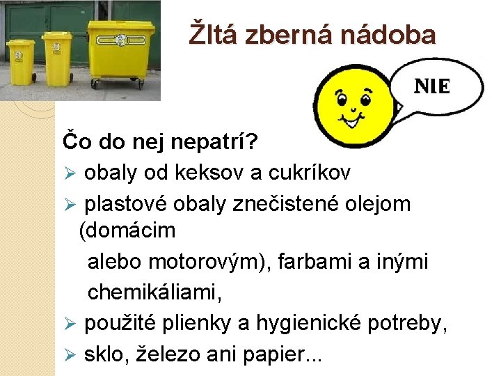 Žltá zberná nádoba Čo do nej nepatrí? Ø obaly od keksov a cukríkov Ø