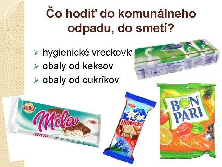 Čo hodiť do komunálneho odpadu, do smetí? hygienické vreckovky Ø obaly od keksov Ø