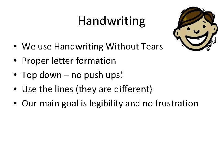 Handwriting • • • We use Handwriting Without Tears Proper letter formation Top down