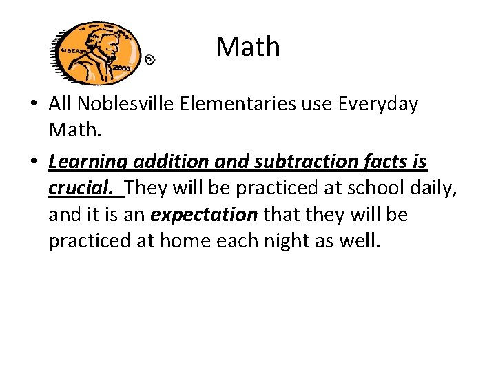 Math • All Noblesville Elementaries use Everyday Math. • Learning addition and subtraction facts