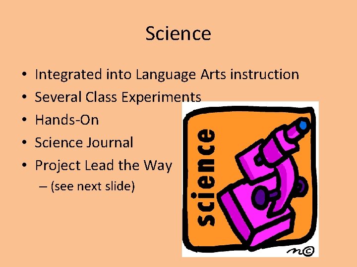 Science • • • Integrated into Language Arts instruction Several Class Experiments Hands-On Science