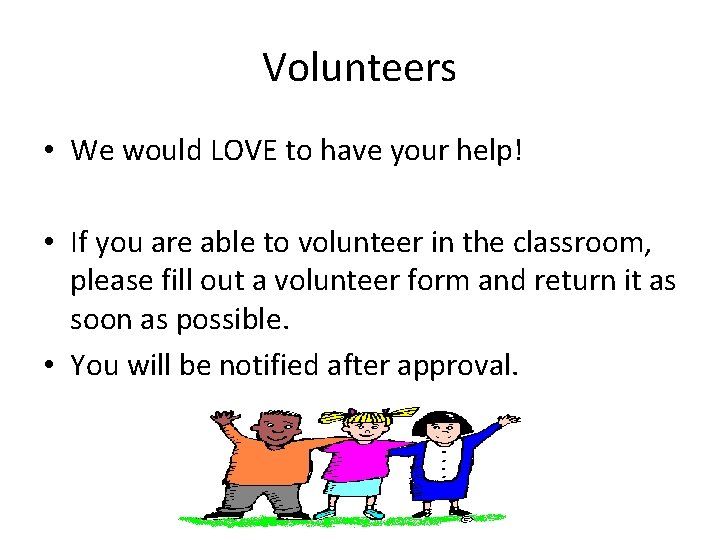 Volunteers • We would LOVE to have your help! • If you are able