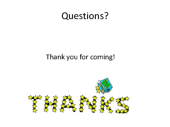 Questions? Thank you for coming! 