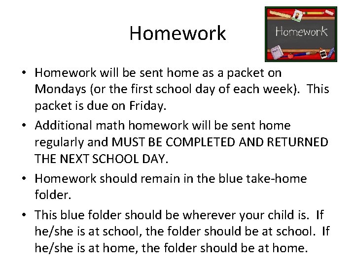 Homework • Homework will be sent home as a packet on Mondays (or the
