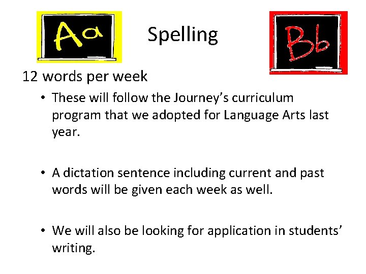 Spelling 12 words per week • These will follow the Journey’s curriculum program that